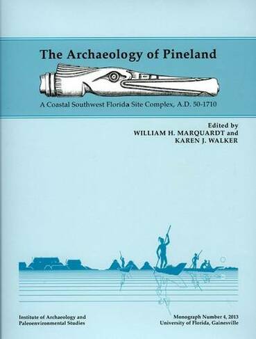 The Archaeology of Pineland: A Coastal Southwest Florida Site Complex, A.D. 50-1710