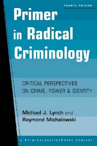 Primer in Radical Criminology Critical Perspectives on Crime, Power, and Identity 4th New edition