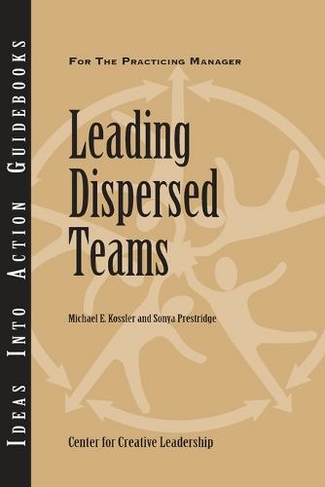 Leading Dispersed Teams: (J-B CCL (Center for Creative Leadership))