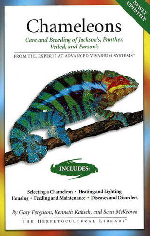Chameleons: Care and Breeding of Jackson's, Panther, Veiled, and Parson's (Second Edition)