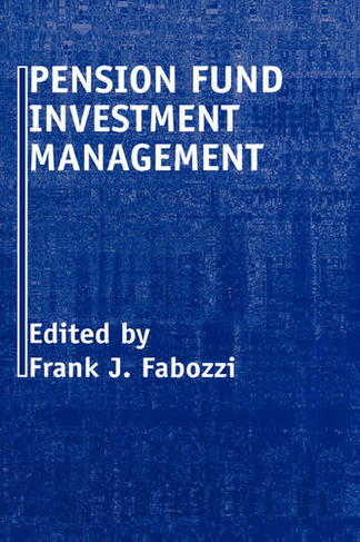 Pension Fund Investment Management: (Frank J. Fabozzi Series 2nd Edition)