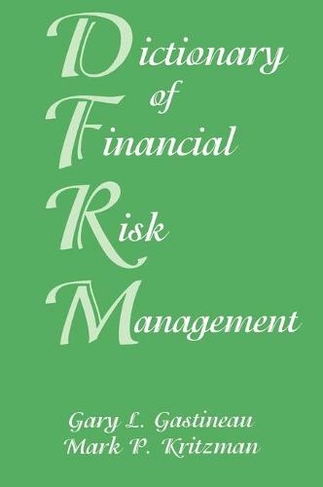 Dictionary of Financial Risk Management: (Frank J. Fabozzi Series 3rd Edition)