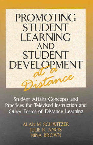 Promoting Student Learning and Student Development at a Distance: Student Affairs, Concepts and Practices for Televised Instruction and Other Forms of Distance Learning (American College Personnel Association Series)