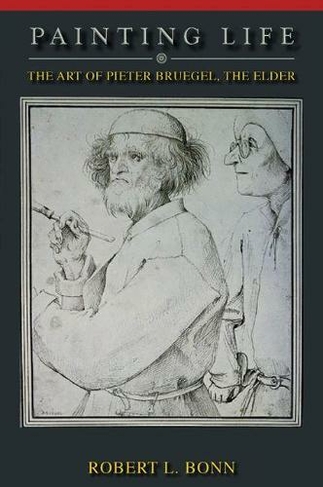 Painting Life: The Art of Pieter Bruegel, the Elder