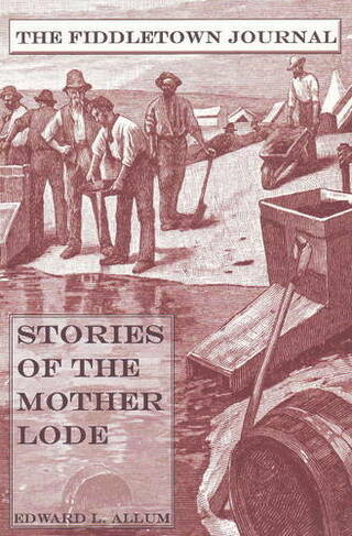 Fiddletown Journal: Stories Of The Mother Lode