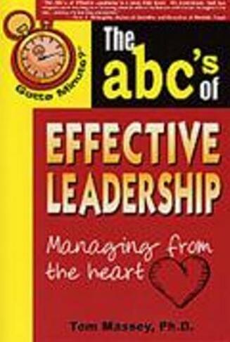 Gotta Minute? The ABC's of Effective Leadership: Managing From The Heart