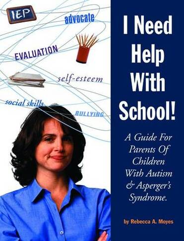 I Need Help with School: A Guide for Parents of Children with Autism and Asperger's Syndrome