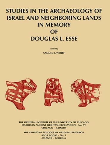 Studies in the Archaeology of Israel and Neighboring Lands in Memory of Douglas L. Esse: (Studies in Ancient Oriental Civilization)