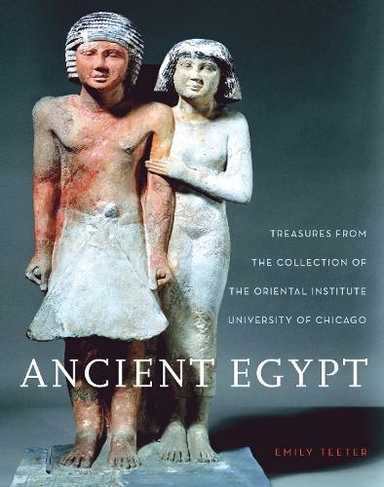 Ancient Egypt: Treasures from the Collection of the Oriental Institute (Oriental Institute Museum Publications)