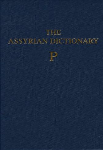 Assyrian Dictionary of the Oriental Institute of the University of Chicago, Volume 12, P: (Assyrian Dictionary)