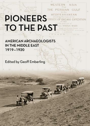 Pioneers to the Past: American Archaeologists in the Middle East, 1919-1920 (Oriental Institute Museum Publications)