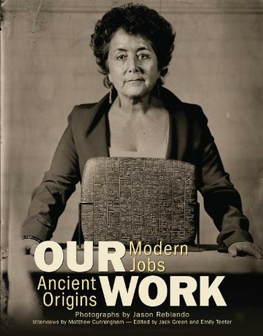 Our Work: Modern Jobs - Ancient Origins (Oriental Institute Museum Publications)