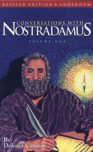 Conversations with Nostradamus:  Volume 1: His Prophecies Explained