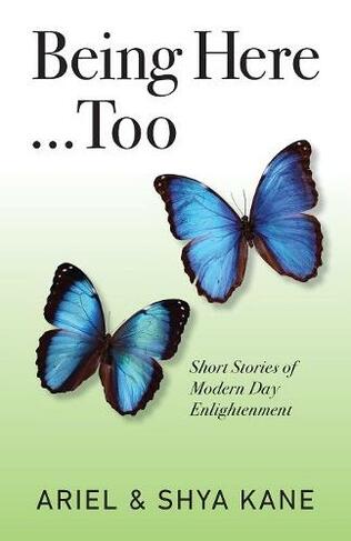Being Here...Too: Short Stories of Modern Day Enlightenment (Being Here 2)