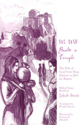 We Will Build a Temple: The Path of Israel from King Solomon to John the Baptist