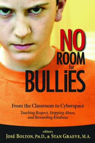 No Room for Bullies: From the Classroom to Cyberspace Teaching Respect Stopping Abuse and Rewarding Kindness