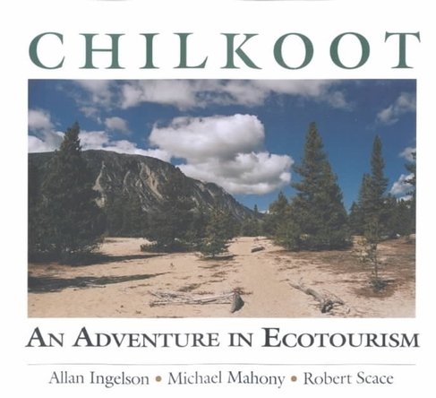 Chilkoot: An Adventure in Ecotourism (Parks and Heritage Series, 4 2nd ed.)