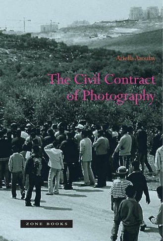 The Civil Contract of Photography: (The Civil Contract of Photography)