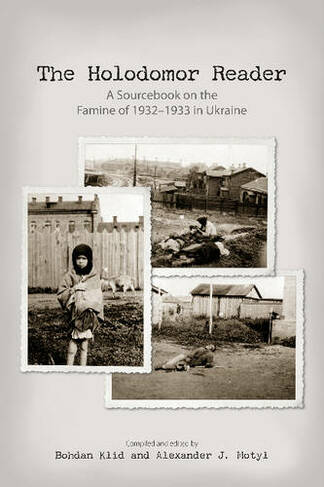 The Holodomor Reader: A Sourcebook on the Famine of 1932-1933 in Ukraine
