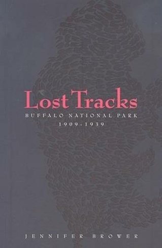 Lost Tracks: Buffalo National Park, 1909-1939