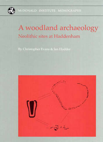 A Woodland Archaeology: The Haddenham Project Volume I (Haddenham Project 1)