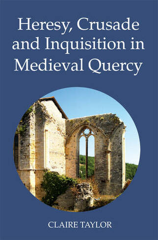 Heresy, Crusade and Inquisition in Medieval Quercy: (Heresy and Inquisition in the Middle Ages)