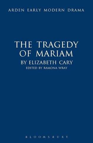 The Tragedy of Mariam: (Arden Early Modern Drama)