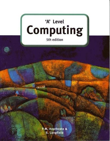 'A' Level Computing (5th Edition): (GCE Computing)
