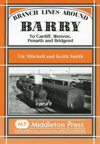 Branch Lines Around Barry: To Cardiff, Wenvoe, Penarth and Bridgend (Branch Lines S. New edition)