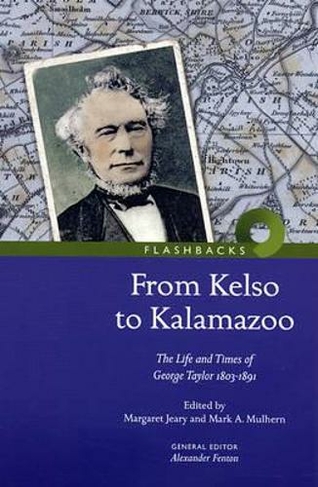 From Kelso to Kalamazoo.: The Life and Times of George Taylor 1803-1891 (Flashbacks)