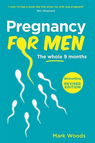 Pregnancy For Men (Revised Edition): The whole nine months (Revised edition)