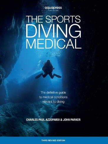 The Sports Diving Medical: The definitive guide to medical conditions relevant to diving (3rd New edition)