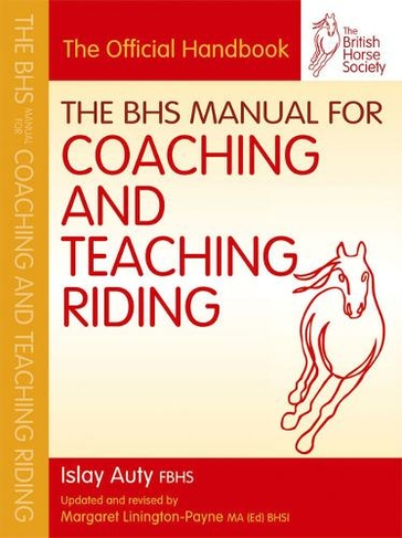 BHS Manual for Coaching and Teaching Riding: (BHS Official Handbook)