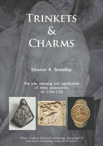 Trinkets and Charms: (Oxford University School of Archaeology Monograph 78)