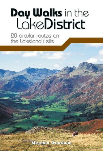 Day Walks in the Lake District: 20 Circular Routes on the Lakeland Fells (Day Walks Reprinted with updates in August 2019.)