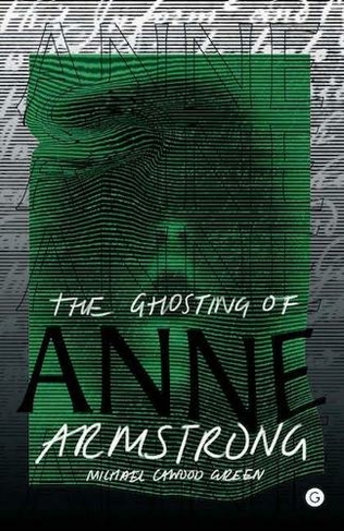The Ghosting of Anne Armstrong: (Goldsmiths Press)