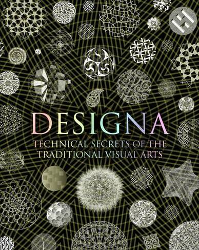 Designa: Technical Secrets of the Traditional Visual Arts (Wooden Books Compendia)