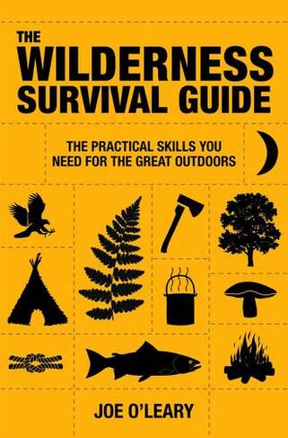 Wilderness Survival Guide: The Practical Skills You Need for the Great Outdoors (New edition)