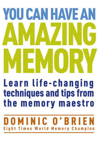 You Can Have An Amazing Memory: Learn Life-changing Techniques and Tips from the Memory Maestro (New edition)