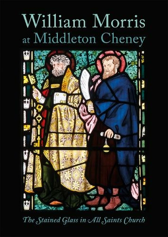 William Morris at Middleton Cheney: The Stained Glass in All Saints Church