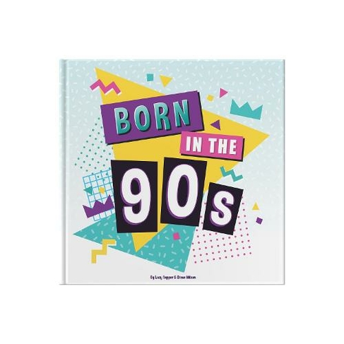 Born In The 90s: A celebration of being born in the 1990s and growing up in the 2000s
