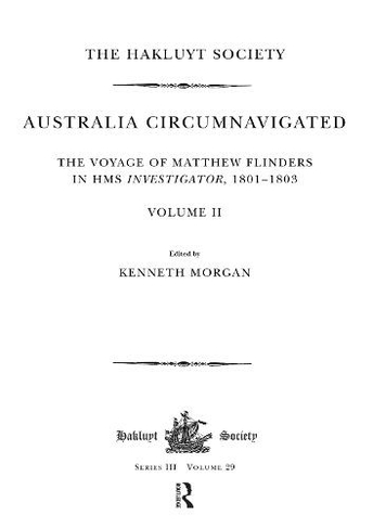 Australia Circumnavigated. The Voyage of Matthew Flinders in HMS Investigator, 1801-1803 / Volume II: (Hakluyt Society, Third Series)