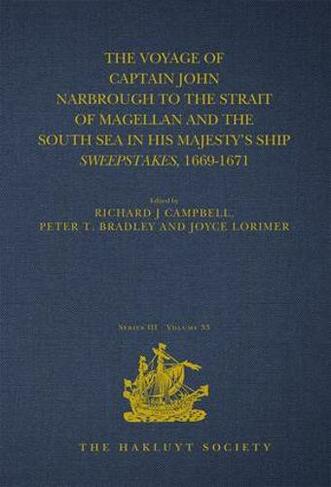 The Voyage of Captain John Narbrough to the Strait of Magellan and the South Sea in his Majesty's Ship Sweepstakes, 1669-1671: (Hakluyt Society, Third Series)