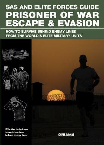 Prisoner of War Escape & Evasion: How to Survive Behind Enemy Lines from the World's Elite Forces (SAS and Elite Forces Guide)