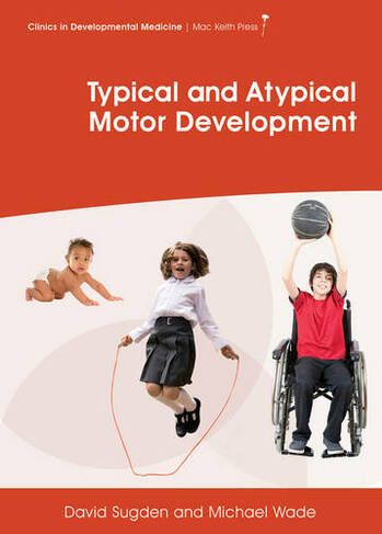 Typical and Atypical Motor Development: (Clinics in Developmental Medicine)