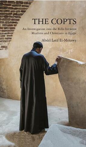 The Copts: An Investigation into the Rifts Between Muslims and Christians in Egypt