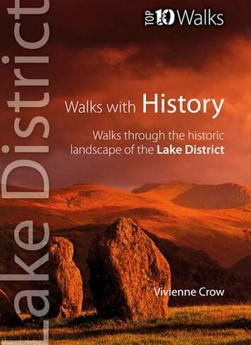 Walks with History: Walks Through the Historic Landscape of the Lake District (Lake District: Top 10 Walks)