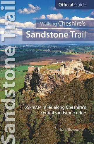 Walking Cheshire's sandstone trail: Official Guide 55km/34 Miles Along Cheshire's Central Sandstone Ridge (Official Guide 2013th edition)