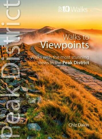 Walks to Viewpoints (Top 10 Walks): Walks to the most stunning views in the Peak District (Peak District: Top 10 Walks)