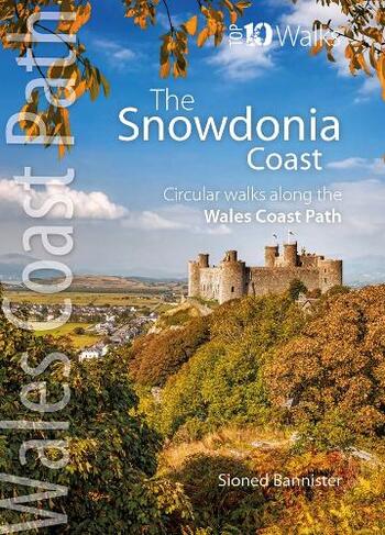 The Snowdonia Coast: Circular walks along the Wales Coast Path (Wales Coast Path: Top 10 Walks New edition)